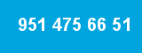 951 475 66 51